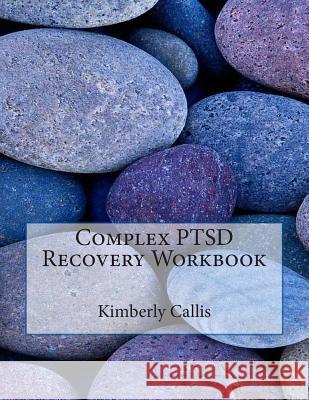 Complex PTSD Recovery Workbook: An Informed Patient's Perspective on Complex PTSD Callis, Kimberly 9781511647564 Createspace - książka