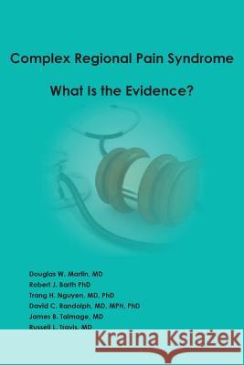 Complex Regional Pain Syndrome - What is the Evidence? Martin, Douglas W. 9780996124409 Martin Occupational Medicine, PC - książka