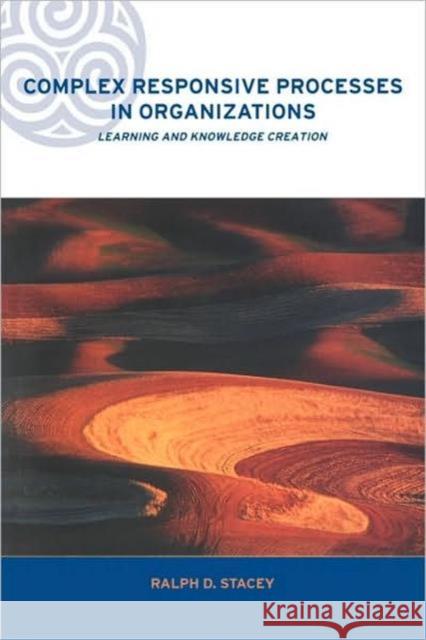 Complex Responsive Processes in Organizations: Learning and Knowledge Creation Stacey, Ralph 9780415249195 Routledge - książka