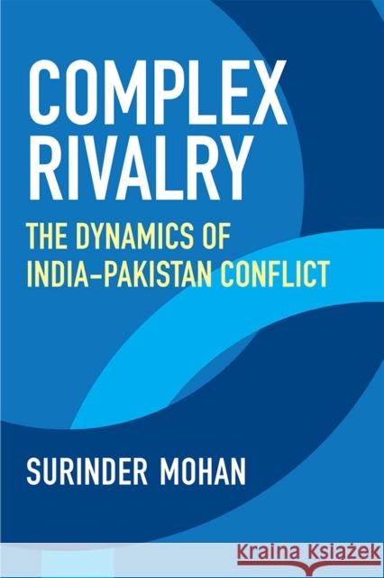 Complex Rivalry: The Dynamics of India-Pakistan Conflict Surinder Mohan 9780472055593 University of Michigan Press - książka