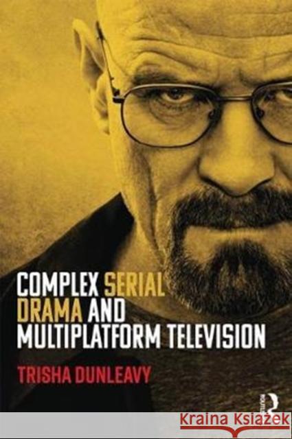 Complex Serial Drama and Multiplatform Television Trisha Dunleavy 9781138927759 Routledge - książka