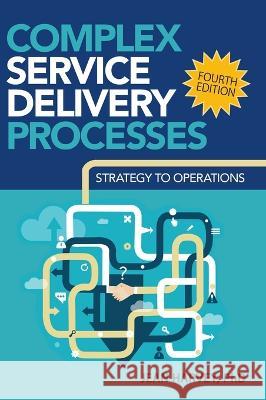 Complex Service Delivery Processes: Strategy to Operations Jean Harvey 9781636940052 ASQ Quality Press - książka