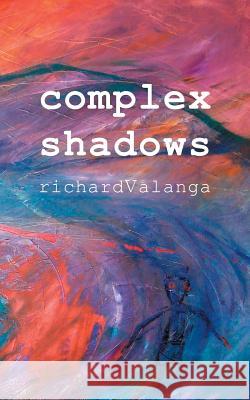 Complex Shadows Richard Valanga 9781787194168 New Generation Publishing - książka