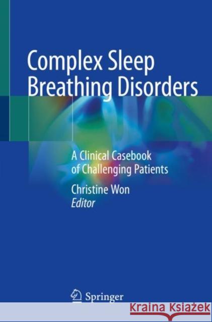 Complex Sleep Breathing Disorders: A Clinical Casebook of Challenging Patients Won, Christine 9783030579418 Springer - książka