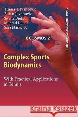 Complex Sports Biodynamics: With Practical Applications in Tennis Ivancevic, Tijana T. 9783642100697 Springer - książka