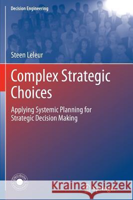 Complex Strategic Choices: Applying Systemic Planning for Strategic Decision Making Leleur, Steen 9781447160519 Springer - książka