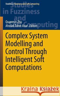 Complex System Modelling and Control Through Intelligent Soft Computations Quanmin Zhu Ahmad Taher Azar 9783319128825 Springer - książka