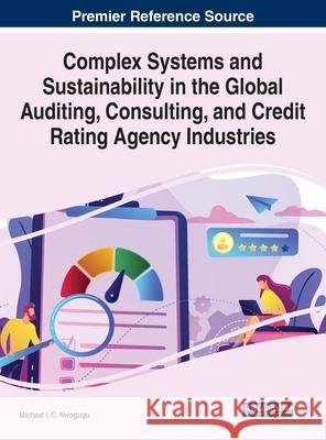 Complex Systems and Sustainability in the Global Auditing, Consulting, and Credit Rating Agency Industries Micheal Nwogugu 9781799874188 Eurospan (JL) - książka