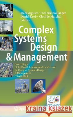 Complex Systems Design & Management: Proceedings of the Fourth International Conference on Complex Systems Design & Management Csd&m 2013 Aiguier, Marc 9783319028118 Springer - książka