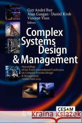 Complex Systems Design & Management: Proceedings of the Tenth International Conference on Complex Systems Design & Management, Csd&m Paris 2019 Boy, Guy André 9783030348427 Springer - książka