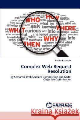 Complex Web Request Resolution Brahim Batouche 9783659191497 LAP Lambert Academic Publishing - książka