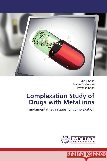 Complexation Study of Drugs with Metal ions : Fundamental techniques for complexation Shah, Jaivik; Shrivastav, Pranav; Shah, Priyanka 9783659945137 LAP Lambert Academic Publishing - książka