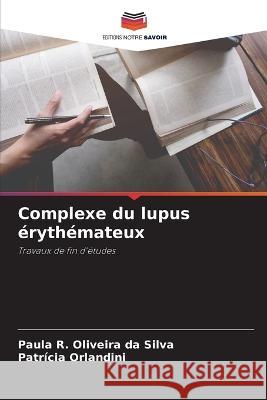 Complexe du lupus erythemateux Paula R Oliveira Da Silva Patricia Orlandini  9786206115564 Editions Notre Savoir - książka