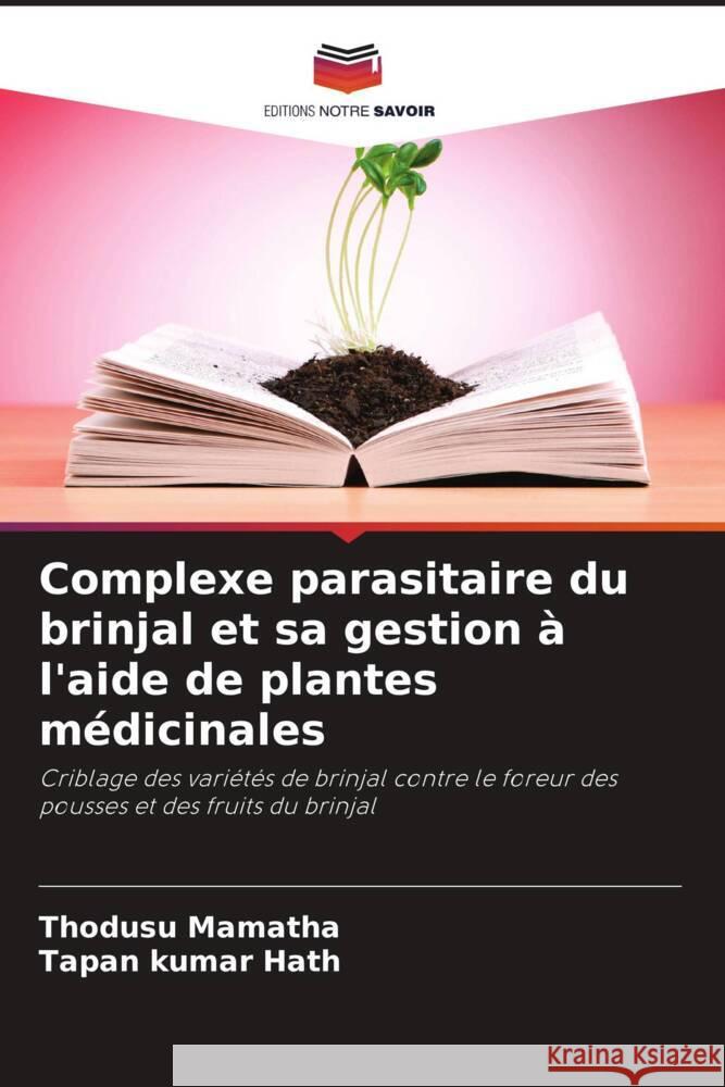 Complexe parasitaire du brinjal et sa gestion à l'aide de plantes médicinales Mamatha, Thodusu, Hath, Tapan Kumar 9786208318765 Editions Notre Savoir - książka