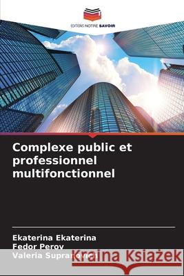 Complexe public et professionnel multifonctionnel Ekaterina Ekaterina Fedor Perov Valeria Supranovich 9786204136837 Editions Notre Savoir - książka