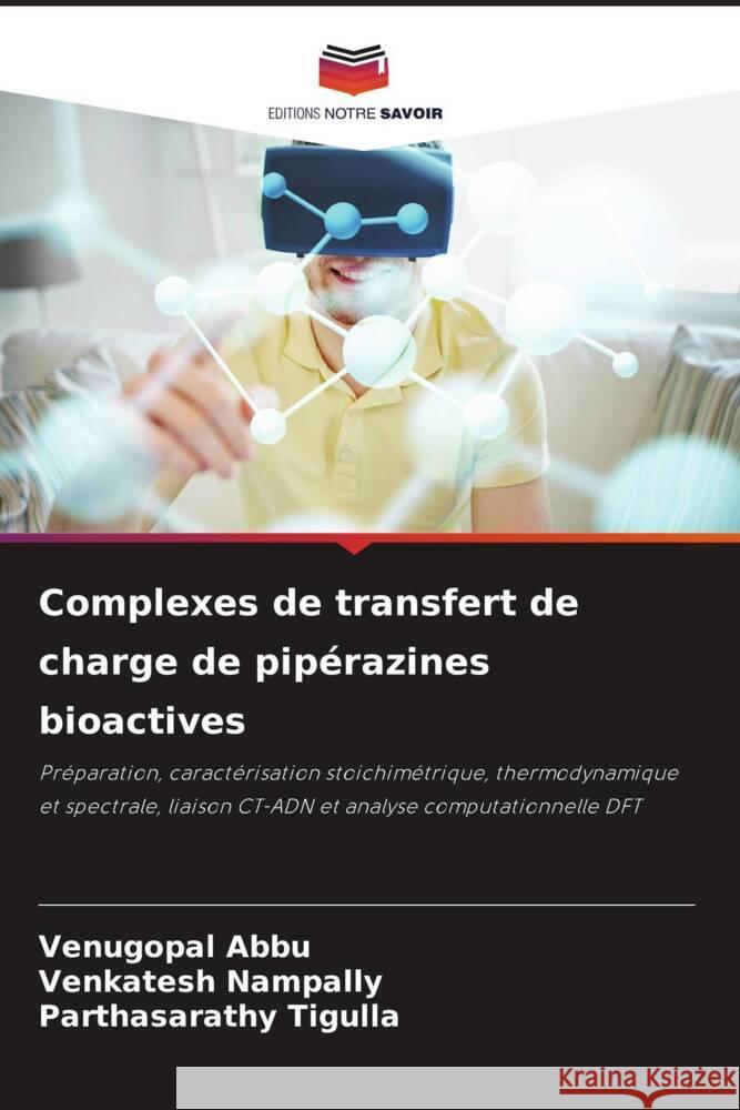 Complexes de transfert de charge de pipérazines bioactives Abbu, Venugopal, Nampally, Venkatesh, Tigulla, Parthasarathy 9786205070031 Editions Notre Savoir - książka