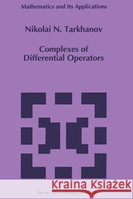 Complexes of Differential Operators Nikolai Tarkhanov 9789401041447 Springer - książka