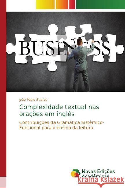 Complexidade textual nas orações em inglês : Contribuições da Gramática Sistêmico-Funcional para o ensino da leitura Soares, João Paulo 9786202403153 Novas Edicioes Academicas - książka