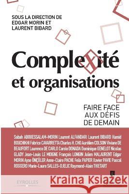 Complexit? et organisations: Faire face aux d?fis de demain Essec                                    Edgard Morin Laurent Bibard 9782212568370 Eyrolles Group - książka