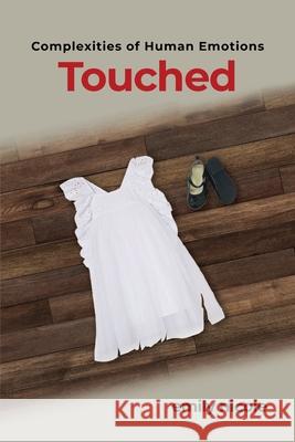 Complexities of Human Emotions: Touched: Touched Emily Nicole 9781649130938 Dorrance Publishing Co. - książka