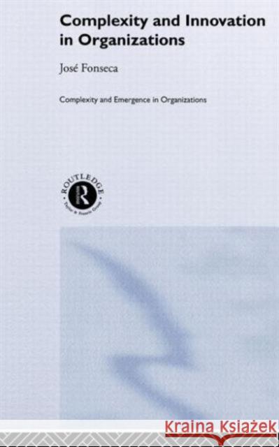 Complexity and Innovation in Organizations Jose Fonseca Fonseca Jose 9780415250290 Routledge - książka