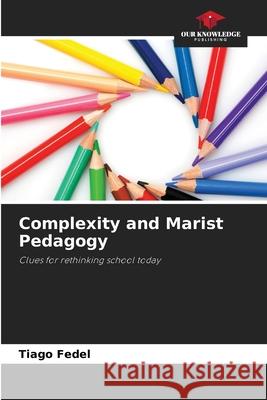 Complexity and Marist Pedagogy Fedel, Tiago 9786206762447 Our Knowledge Publishing - książka