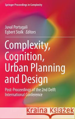 Complexity, Cognition, Urban Planning and Design: Post-Proceedings of the 2nd Delft International Conference Portugali, Juval 9783319326511 Springer - książka