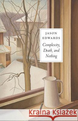 Complexity, Death and Nothing Jason Edwards 9781545153024 Createspace Independent Publishing Platform - książka