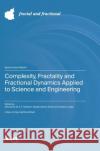 Complexity, Fractality and Fractional Dynamics Applied to Science and Engineering Alexandra M. S. F. Galhano Sergio Adriani David Ant?nio M. Lopes 9783725862900 Mdpi AG