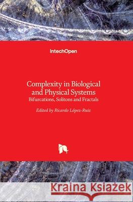 Complexity in Biological and Physical Systems: Bifurcations, Solitons and Fractals Ricardo Lopez-Ruiz 9781789230505 Intechopen - książka