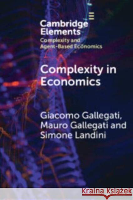 Complexity in Economics Giacomo Gallegati Mauro Gallegati Simone Landini 9781009547734 Cambridge University Press - książka