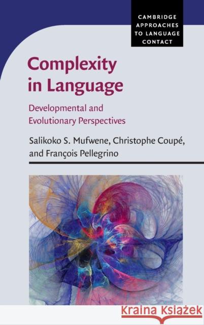 Complexity in Language: Developmental and Evolutionary Perspectives Mufwene, Salikoko S. 9781107054370 Cambridge University Press - książka