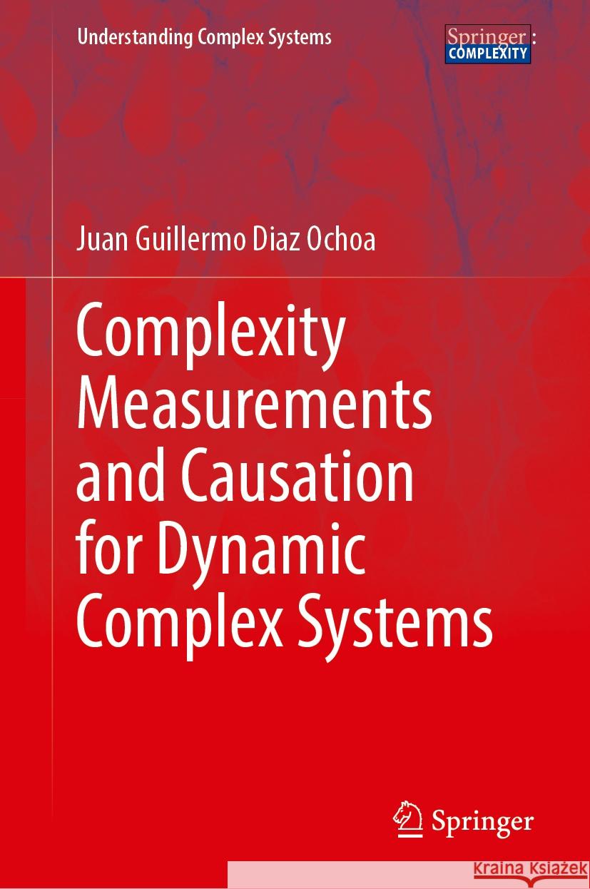 Complexity Measurements and Causation for Dynamic Complex Systems Juan Guillermo Diaz Ochoa 9783031847080 Springer International Publishing AG - książka