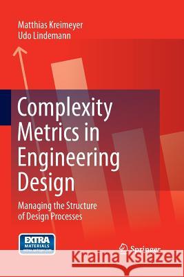 Complexity Metrics in Engineering Design: Managing the Structure of Design Processes Kreimeyer, Matthias 9783642441127 Springer - książka