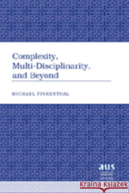 Complexity, Multi-Disciplinarity, and Beyond Michael Finkenthal 9780820457352 Peter Lang Publishing - książka