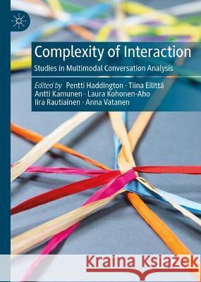 Complexity of Interaction: Studies in Multimodal Conversation Analysis Pentti Haddington Tiina Eilita Antti Kamunen 9783031307263 Palgrave MacMillan - książka