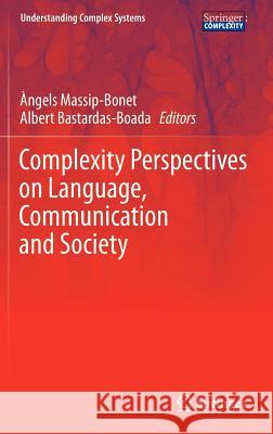 Complexity Perspectives on Language, Communication and Society Ngels Massip-Bonet Albert Bastardas-Boada 9783642328169 Springer - książka