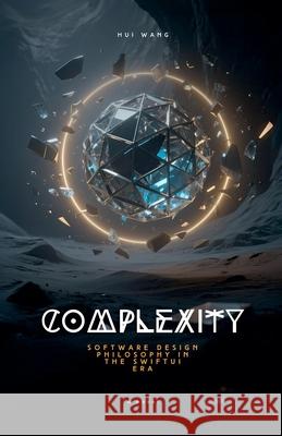 Complexity: Software Design Philosophy in the SwiftUI Era Hui Wang 9789189998995 Hui Wang - książka