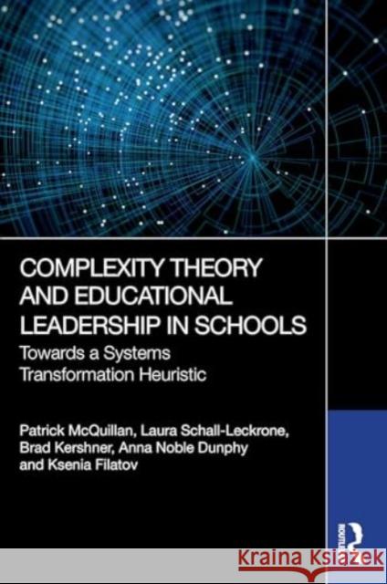 Complexity Theory and Educational Leadership in Schools: Towards a Systems Transformation Heuristic Patrick McQuillan Laura Schall-Leckrone Brad Kershner 9781032686073 Routledge - książka