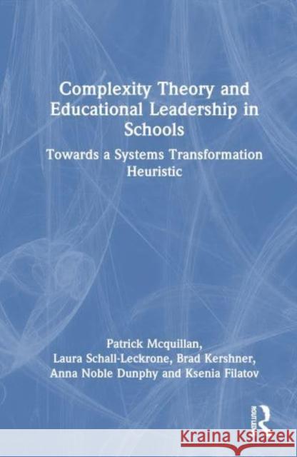 Complexity Theory and Educational Leadership in Schools: Towards a Systems Transformation Heuristic Patrick McQuillan Laura Schall-Leckrone Brad Kershner 9781032686080 Routledge - książka