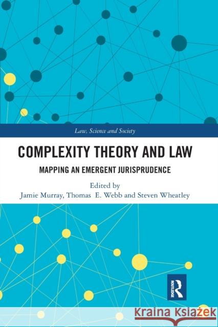 Complexity Theory and Law: Mapping an Emergent Jurisprudence Jamie Murray Thomas Webb Steven Wheatley 9780367895259 Routledge - książka