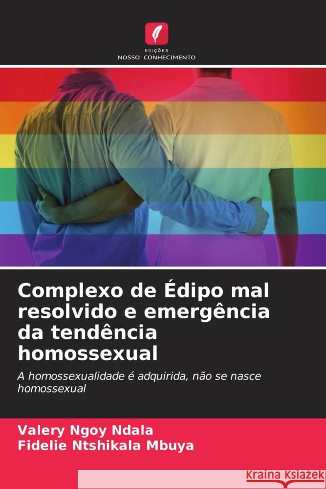 Complexo de Édipo mal resolvido e emergência da tendência homossexual Ngoy Ndala, Valery, Mbuya, Fidelie Ntshikala 9786204267395 Edições Nosso Conhecimento - książka