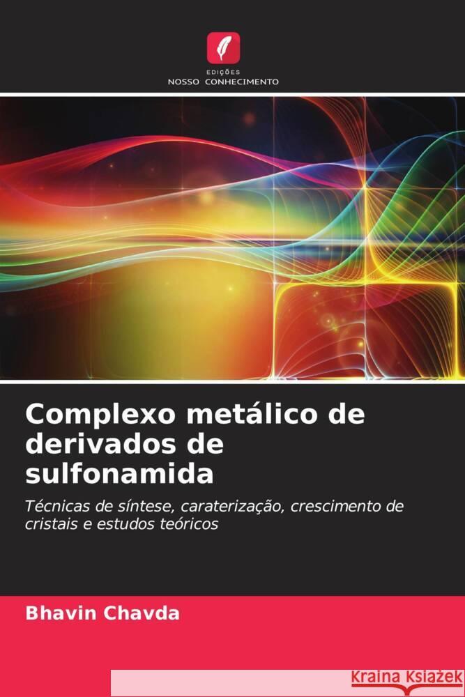 Complexo metálico de derivados de sulfonamida CHAVDA, BHAVIN 9786206610601 Edições Nosso Conhecimento - książka