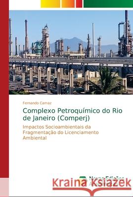 Complexo Petroquímico do Rio de Janeiro (Comperj) Camaz, Fernando 9786139623839 Novas Edicioes Academicas - książka