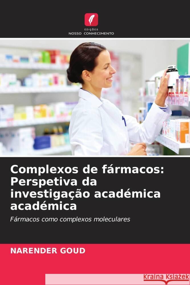 Complexos de fármacos: Perspetiva da investigação académica académica Goud, Narender 9786206416289 Edições Nosso Conhecimento - książka