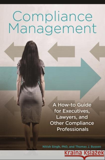 Compliance Management: A How-to Guide for Executives, Lawyers, and Other Compliance Professionals Singh, Nitish 9781440833113 Praeger - książka