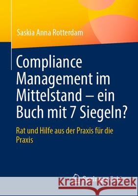 Compliance Management Im Mittelstand - Ein Buch Mit 7 Siegeln?: Rat Und Hilfe Aus Der PRAXIS F?r Die PRAXIS Saskia Anna Rotterdam 9783658493912 Springer Gabler - książka