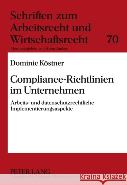 Compliance-Richtlinien Im Unternehmen: Arbeits- Und Datenschutzrechtliche Implementierungsaspekte Junker, Abbo 9783631622674 Lang, Peter, Gmbh, Internationaler Verlag Der - książka