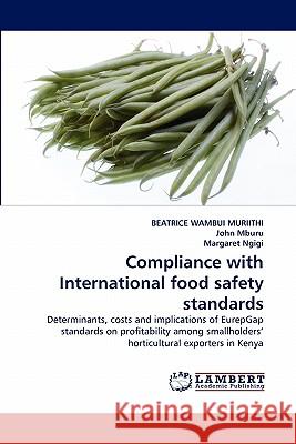 Compliance with International food safety standards Beatrice Wambui Muriithi, John Mburu, Margaret Ngigi 9783838399492 LAP Lambert Academic Publishing - książka