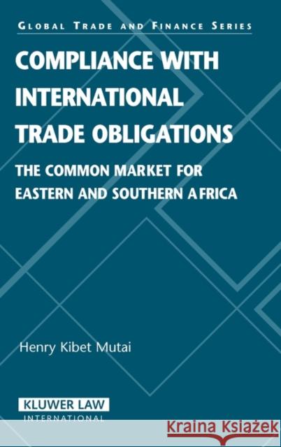 Compliance with International Trade Obligations: The Common Market for Eastern and Souther Africa Mutai, Henry Kibet 9789041126641 Kluwer Law International - książka